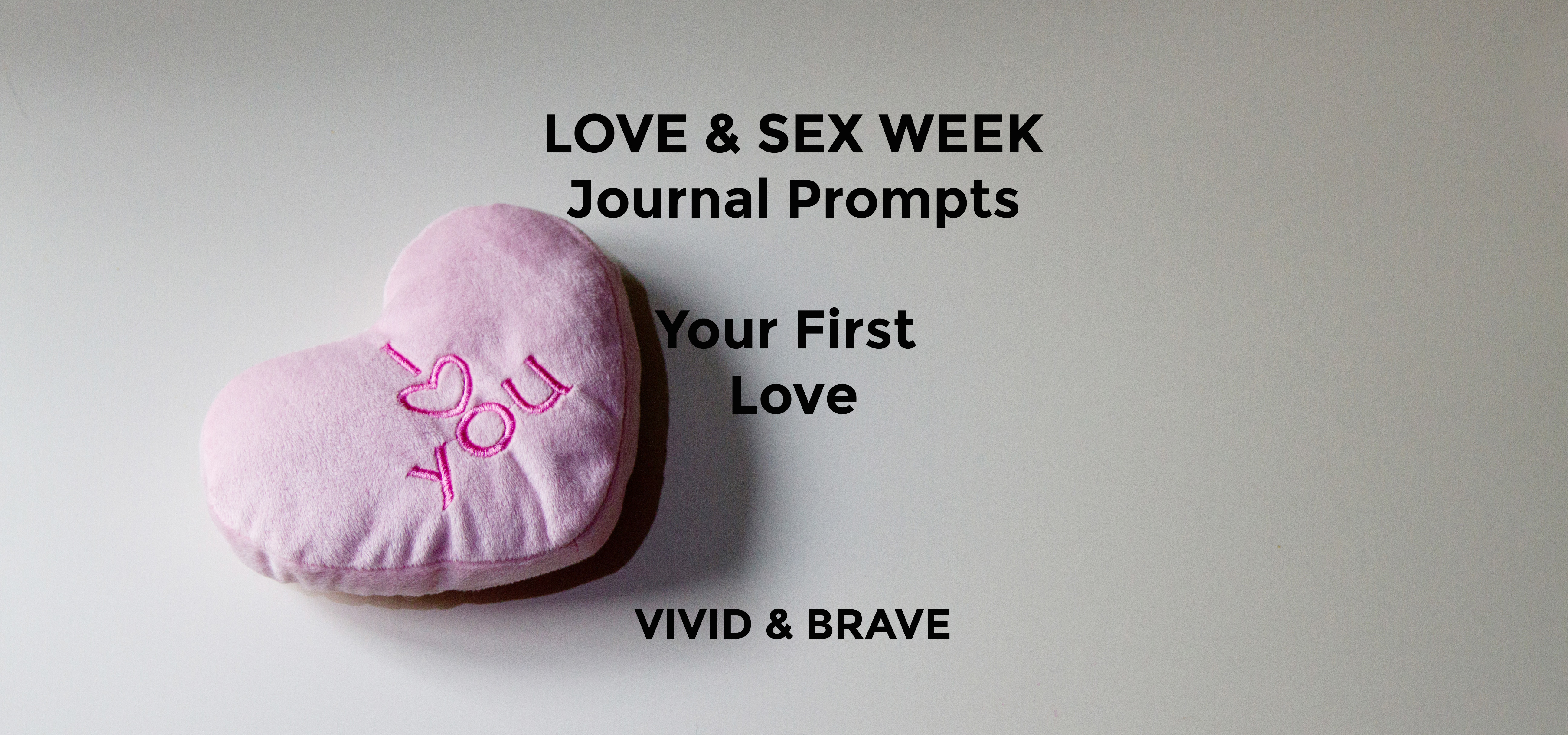 Love & Sex Week Journal Prompts - Your First Love (Prompt #1)