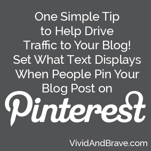 One Simple Tip to Help Drive Traffic to Your Blog! Set what text displays when people pin your blog post on Pinterest!