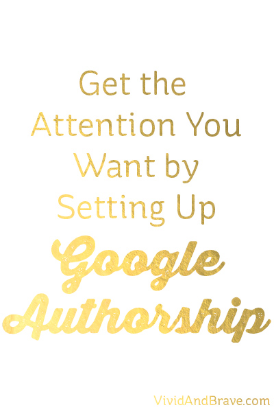 Get the attention you want for your blog by setting up Google Authorship - instructions for WordPress blogs. #vividandbrave #blogging
