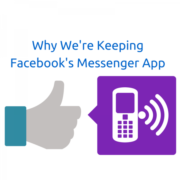 Why We're Keeping Facebook's Messenger App