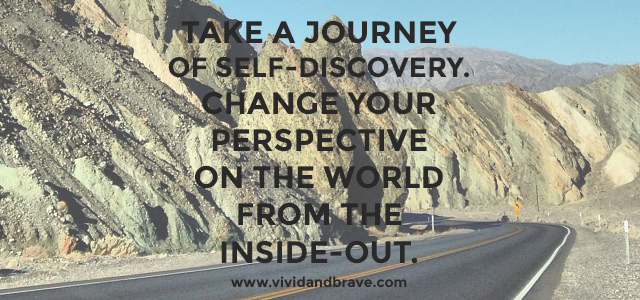 Take a Journey of Self-Discovery. Change your perspective on the world from the inside-out.