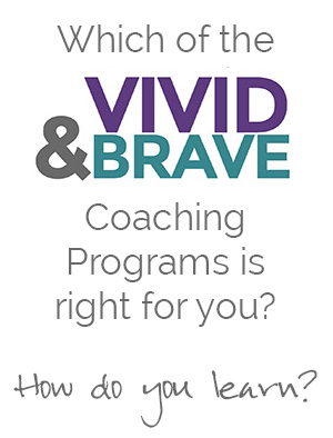 Which Vivid & Brave Coaching Program is right for you? How do you learn?