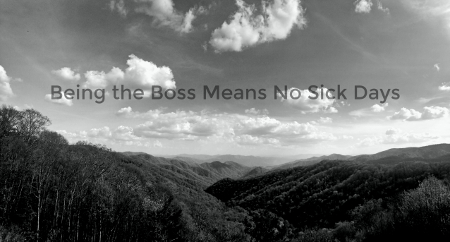 Being the Boss Means No Sick Days