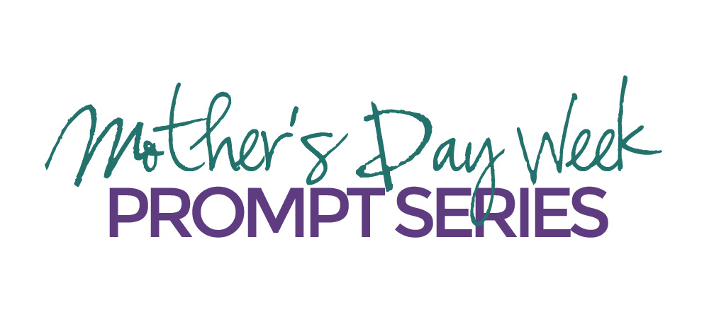 Mother's Day Week Prompts